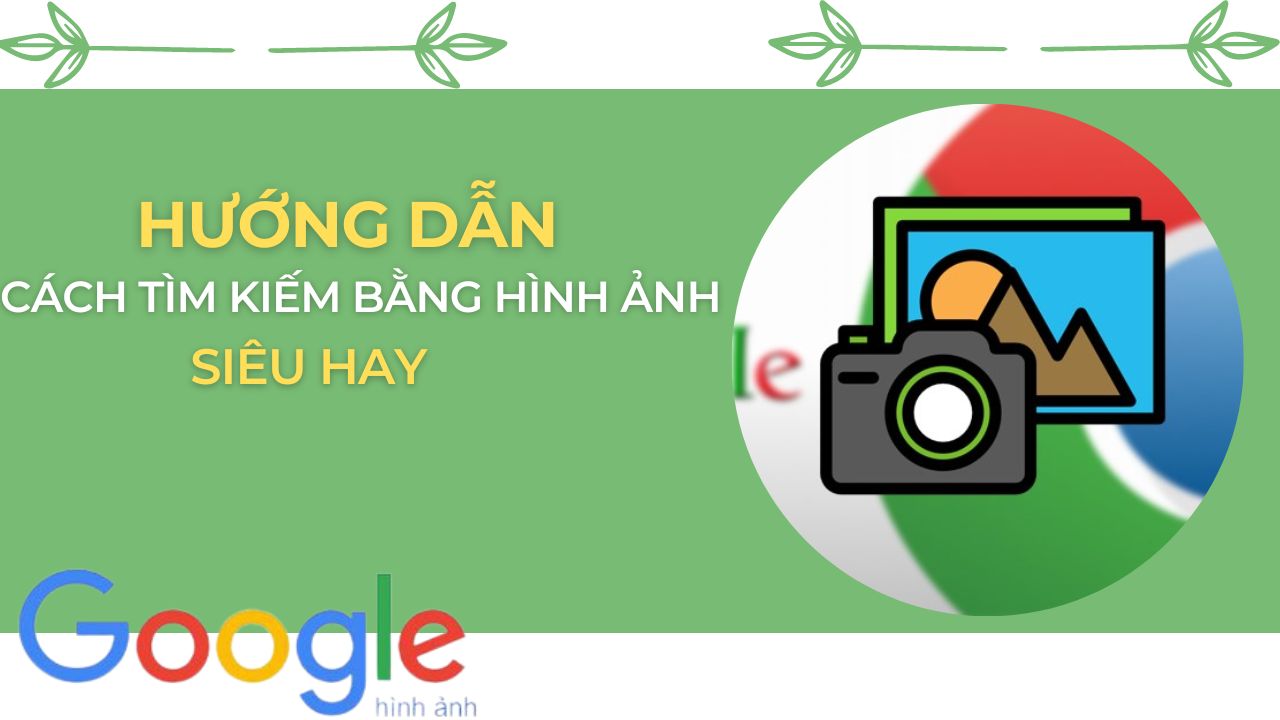 Hướng dẫn cách tìm kiếm bằng hình ảnh siêu hay