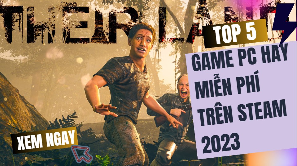 Top 5 game PC hay miễn phí trên Steam năm 2023