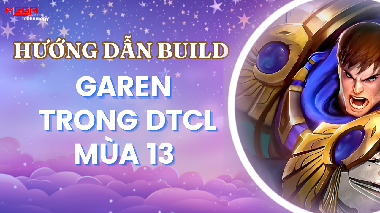 [Garen] Hướng dẫn build đội hình mạnh nhất trong ĐTCL mùa 13 