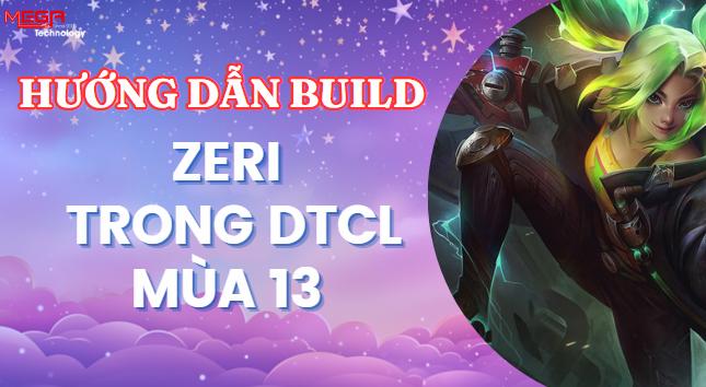 [Zeri] Cách lên trang bị và đội hình cho Zeri DTCL mùa 13