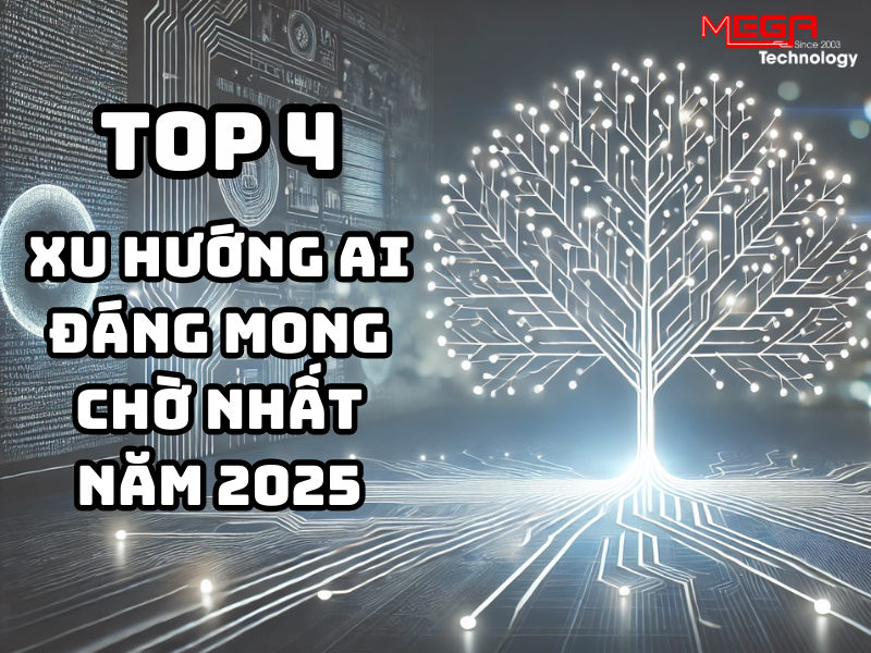 Top 4 xu hướng AI đáng mong chờ nhất năm 2025