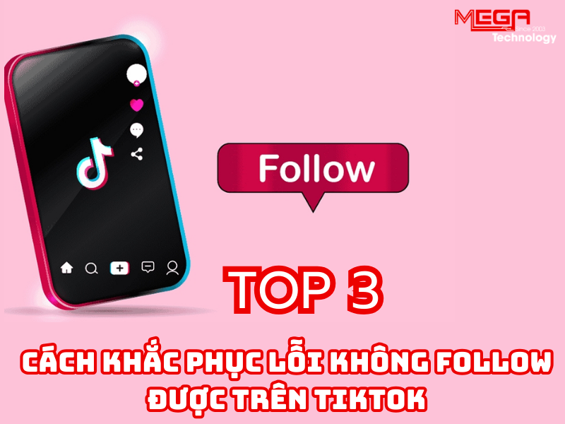 Không follow được tiktok: Cách khắc phục lỗi nhanh chóng