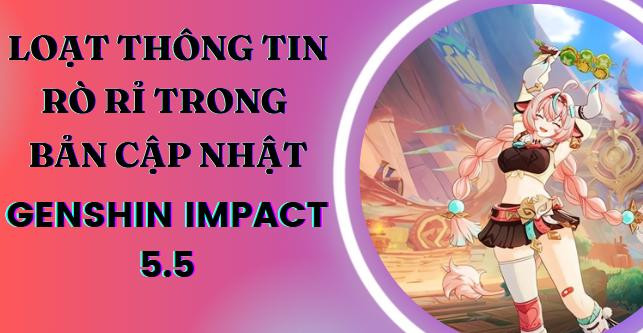 Hé lộ loạt thông tin mới về bản cập nhật Genshin Impact 5.5