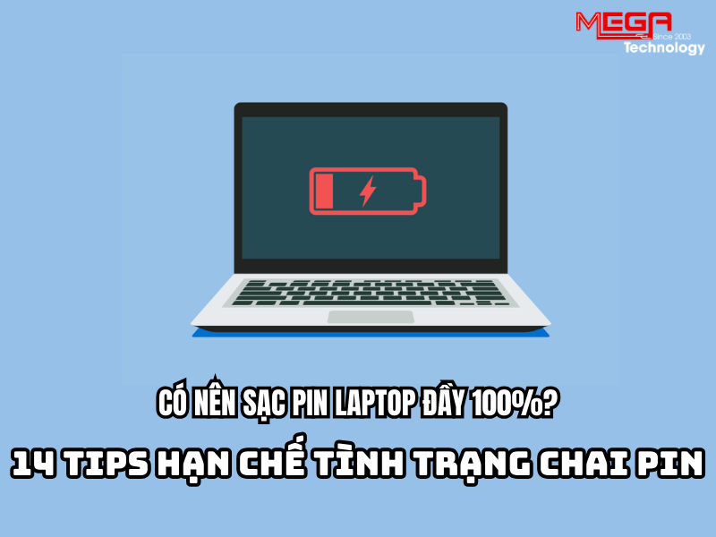 Có nên sạc pin laptop đầy 100? 14 tips hạn chế chai pin