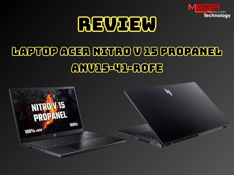 Review Acer Nitro V 15 ProPanel ANV15-41-R0FE (2025): Laptop gaming hiệu năng tốt trong tầm giá